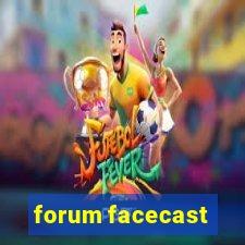 forum facecast